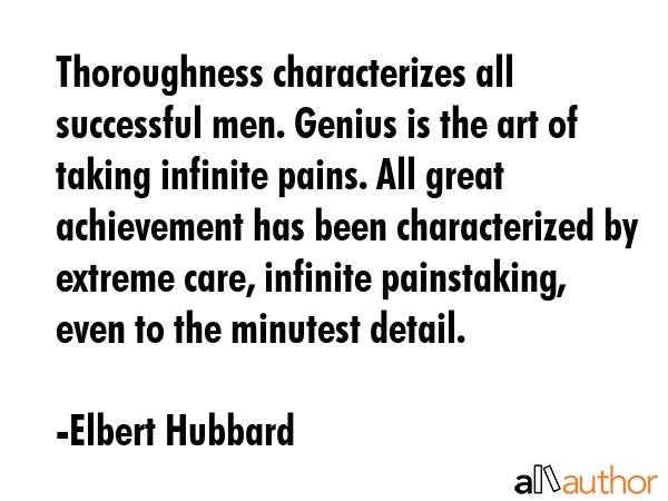 Thoroughness characterizes all successful men. Genius is the art of taking infinite pains. All... - Elbert Hubbard Quote GIF