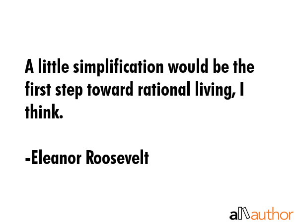A little simplification would be the first step toward rational living, I think. - Eleanor Roosevelt Quote GIF