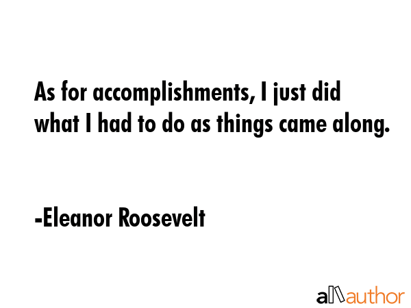 As for accomplishments, I just did what I had to do as things came along. - Eleanor Roosevelt Quote GIF