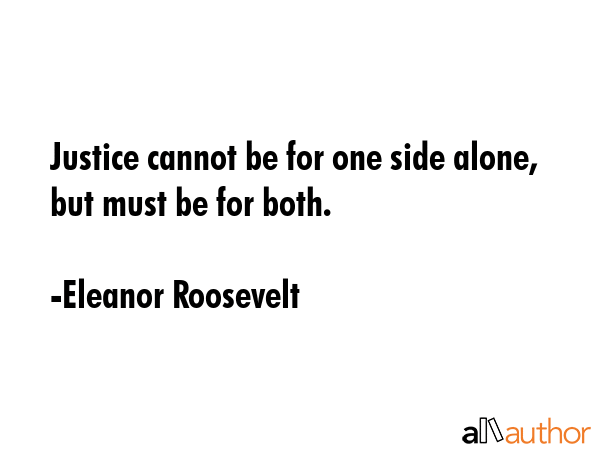 Justice cannot be for one side alone, but must be for both. - Eleanor Roosevelt Quote GIF