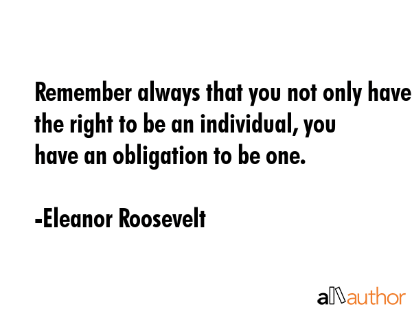 Remember always that you not only have the right to be an individual, you have an obligation to be... - Eleanor Roosevelt Quote GIF