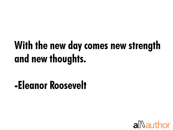 With the new day comes new strength and new thoughts. - Eleanor Roosevelt Quote GIF