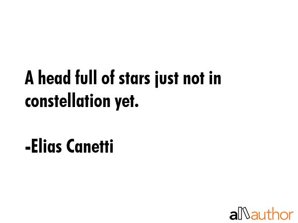 A head full of stars just not in constellation yet. - Elias Canetti Quote GIF