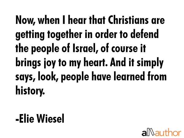Now, when I hear that Christians are getting together in order to defend the people of Israel, of... - Elie Wiesel Quote GIF