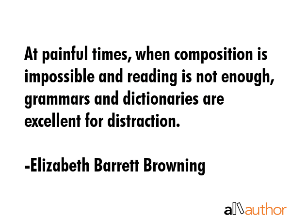 At painful times, when composition is impossible and reading is not enough, grammars and... - Elizabeth Barrett Browning Quote GIF