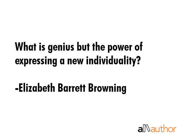 What is genius but the power of expressing a new individuality? - Elizabeth Barrett Browning Quote GIF