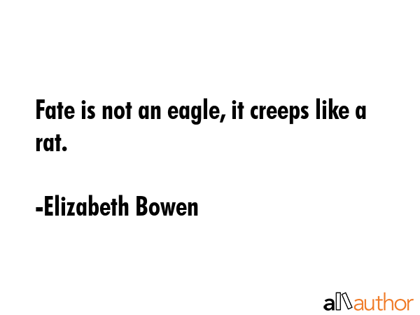 Fate is not an eagle, it creeps like a rat. - Elizabeth Bowen Quote GIF