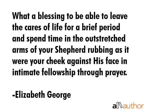 What a blessing to be able to leave the cares of life for a brief period and spend time in the... - Elizabeth George Quote GIF