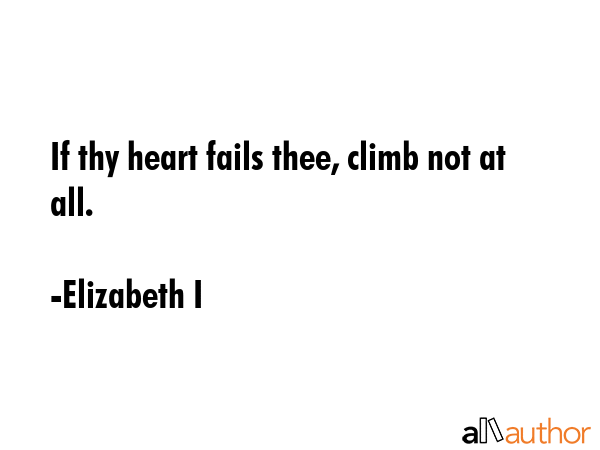 If thy heart fails thee, climb not at all. - Elizabeth I Quote GIF