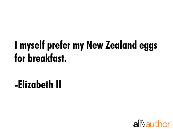 I myself prefer my New Zealand eggs for breakfast. - Elizabeth II Quote GIF