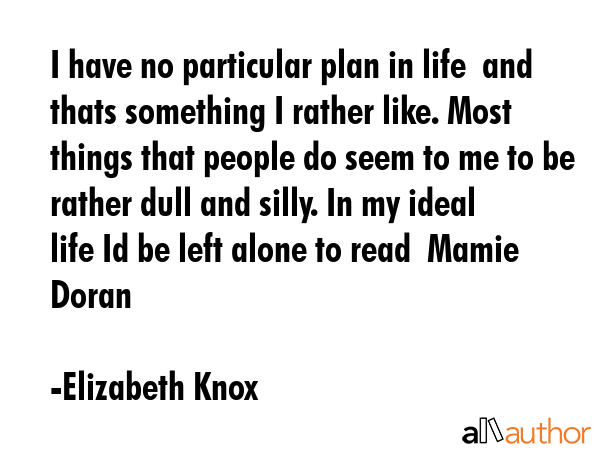 I have no particular plan in life  and thats something I rather like. Most things that people do... - Elizabeth Knox Quote GIF