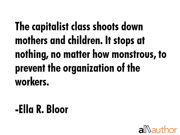The capitalist class shoots down mothers and children. It stops at nothing, no matter how... - Ella R. Bloor Quote GIF