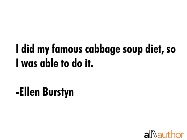 I did my famous cabbage soup diet, so I was able to do it. - Ellen Burstyn Quote GIF