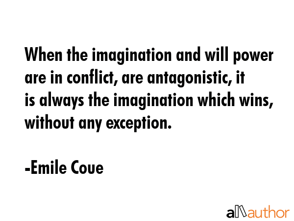 When the imagination and will power are in conflict, are antagonistic, it is always the imagination... - Emile Coue Quote GIF