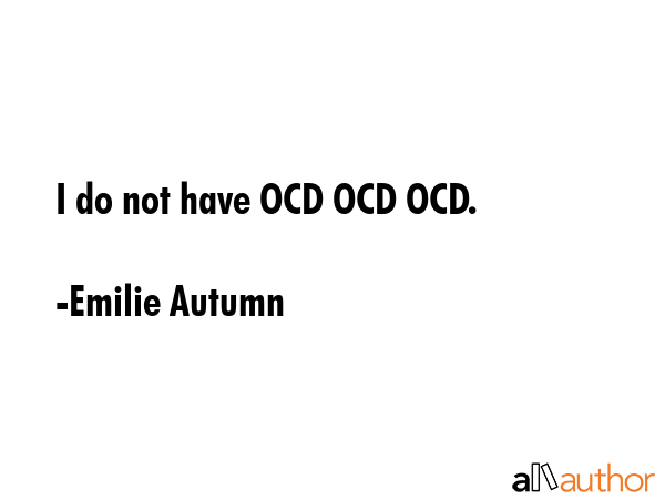 I do not have OCD OCD OCD. - Emilie Autumn Quote GIF