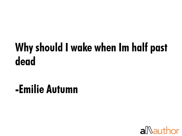 Why should I wake when Im half past dead - Emilie Autumn Quote GIF