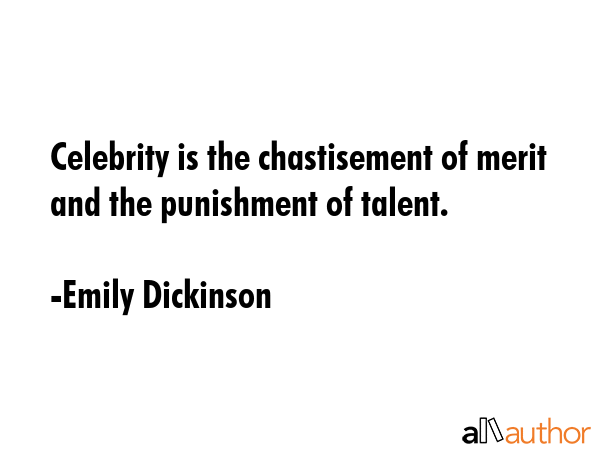 Celebrity is the chastisement of merit and the punishment of talent. - Emily Dickinson Quote GIF