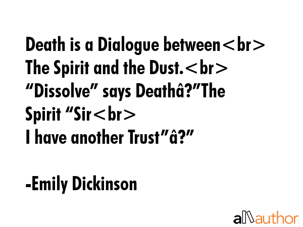 Death is a Dialogue between\nThe Spirit and the Dust.\n“Dissolve” says Deathâ€”The Spirit... - Emily Dickinson Quote GIF