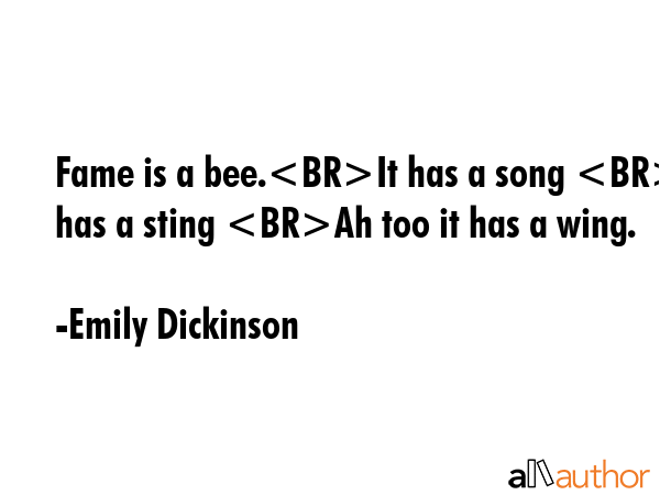 Fame is a bee.It has a song It has a sting Ah too it has a wing. - Emily Dickinson Quote GIF