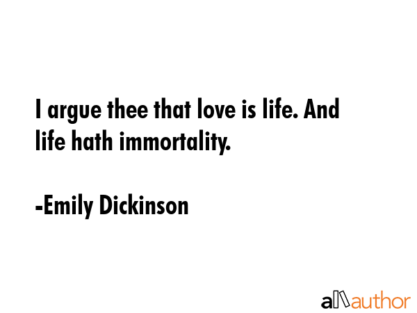I argue thee that love is life. And life hath immortality. - Emily Dickinson Quote GIF