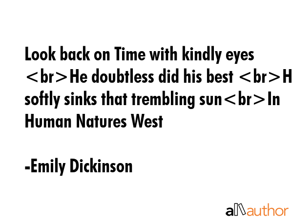 Look back on Time with kindly eyes He doubtless did his best How softly sinks that trembling sunIn... - Emily Dickinson Quote GIF