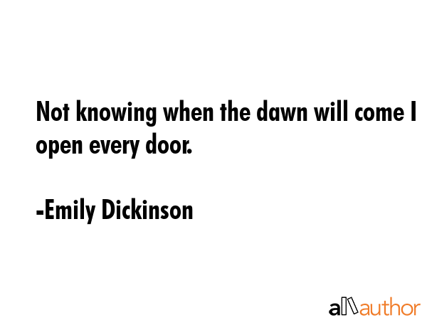 Not knowing when the dawn will come I open every door. - Emily Dickinson Quote GIF