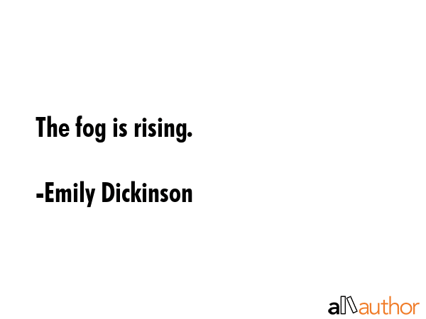 The fog is rising. - Emily Dickinson Quote GIF