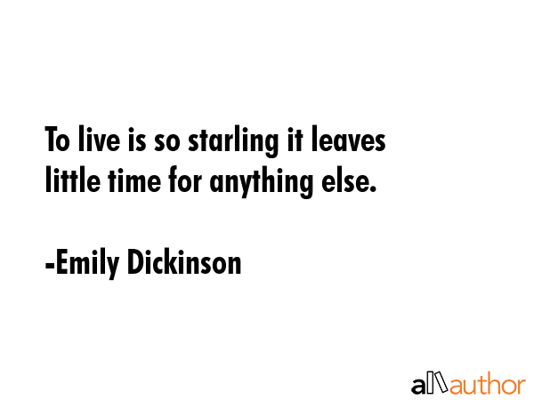 To live is so starling it leaves little time for anything else. - Emily Dickinson Quote GIF