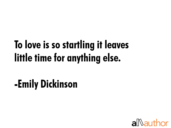 To love is so startling it leaves little time for anything else. - Emily Dickinson Quote GIF