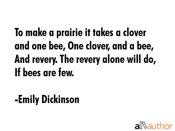 To make a prairie it takes a clover and one bee, One clover, and a bee, And revery. The revery... - Emily Dickinson Quote GIF