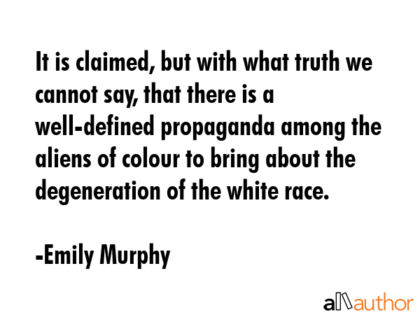 It is claimed, but with what truth we cannot say, that there is a well-defined propaganda among the... - Emily Murphy Quote GIF