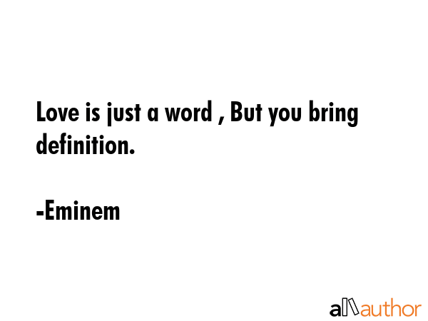 Love is just a word , But you bring definition. - Eminem Quote GIF