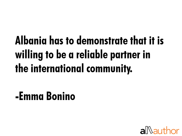 Albania has to demonstrate that it is willing to be a reliable partner in the international... - Emma Bonino Quote GIF
