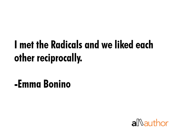 I met the Radicals and we liked each other reciprocally. - Emma Bonino Quote GIF