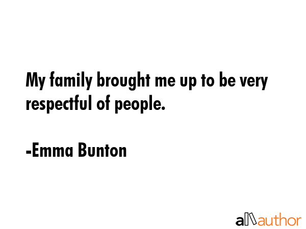 My family brought me up to be very respectful of people. - Emma Bunton Quote GIF