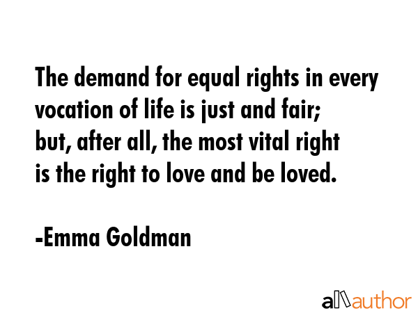 The demand for equal rights in every vocation of life is just and fair; but, after all, the most... - Emma Goldman Quote GIF