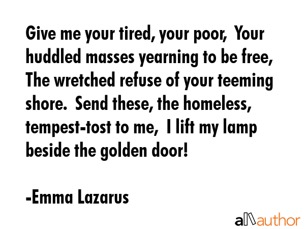 Give me your tired, your poor,  Your huddled masses yearning to be free,  The wretched refuse of... - Emma Lazarus Quote GIF