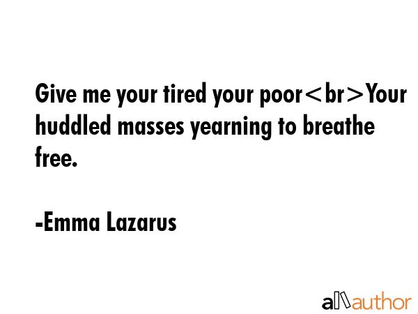 Give me your tired your poorYour huddled masses yearning to breathe free. - Emma Lazarus Quote GIF
