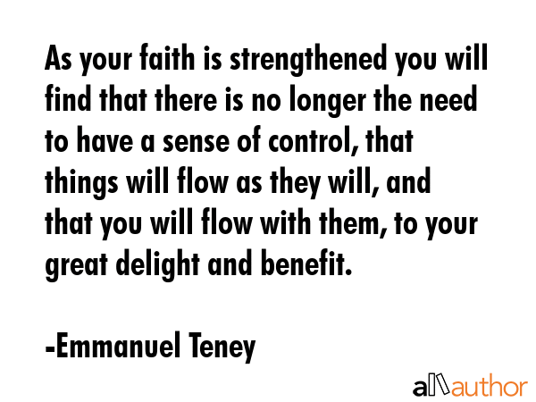 As your faith is strengthened you will find that there is no longer the need to have a sense of... - Emmanuel Teney Quote GIF