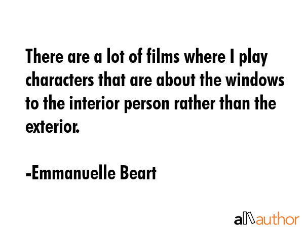 There are a lot of films where I play characters that are about the windows to the interior person... - Emmanuelle Beart Quote GIF