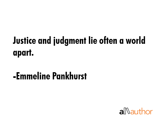 Justice and judgment lie often a world apart. - Emmeline Pankhurst Quote GIF
