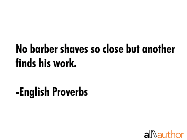 No barber shaves so close but another finds his work. - English Proverbs Quote GIF