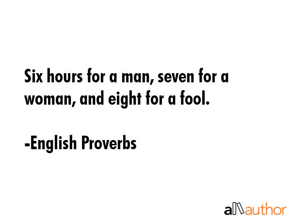 Six hours for a man, seven for a woman, and eight for a fool. - English Proverbs Quote GIF