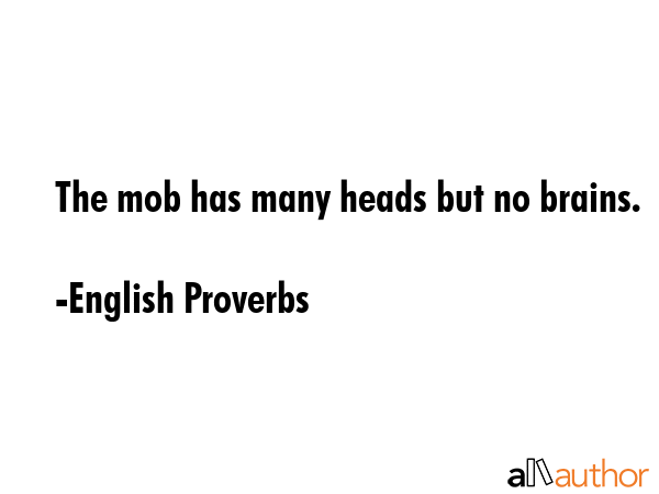 The mob has many heads but no brains. - English Proverbs Quote GIF