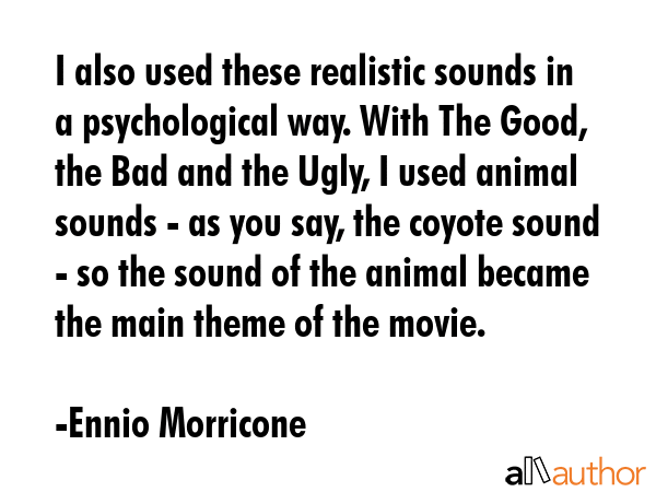 I also used these realistic sounds in a psychological way. With The Good, the Bad and the Ugly, I... - Ennio Morricone Quote GIF