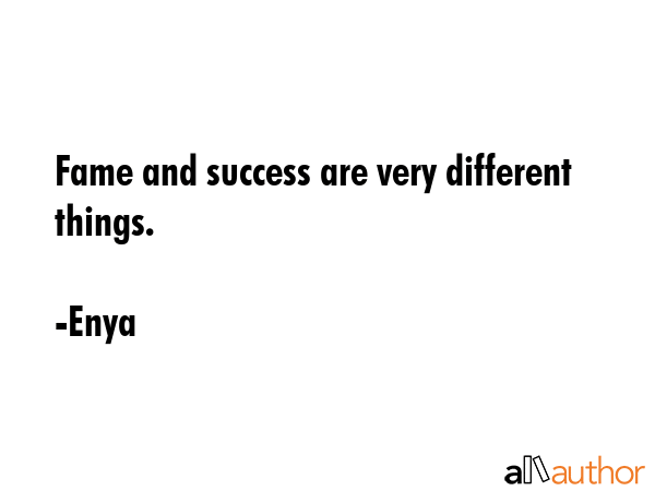 Fame and success are very different things. - Enya Quote GIF