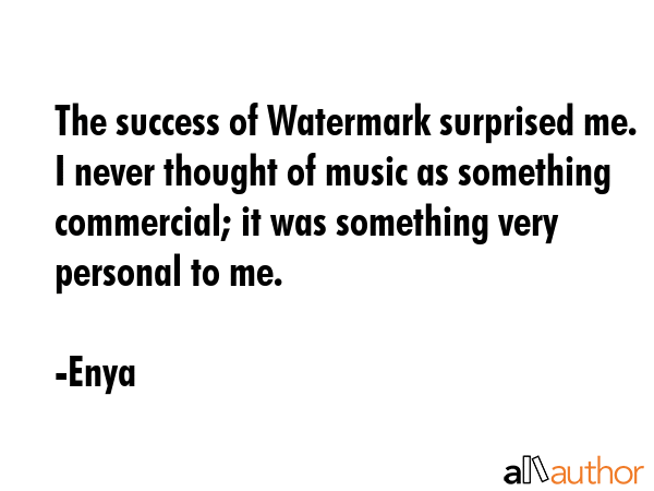 The success of Watermark surprised me. I never thought of music as something commercial; it was... - Enya Quote GIF