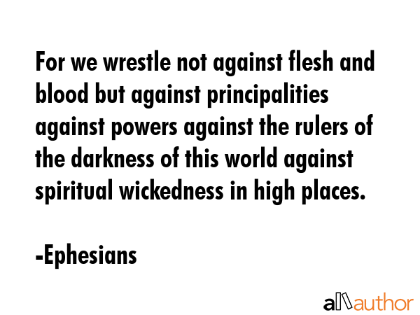 For we wrestle not against flesh and blood but against principalities against powers against the... - Ephesians Quote GIF