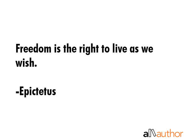 Freedom is the right to live as we wish. - Epictetus Quote GIF