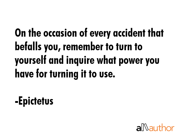 On the occasion of every accident that befalls you, remember to turn to yourself and inquire what... - Epictetus Quote GIF